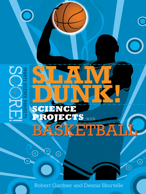 Title details for Slam Dunk! Science Projects with Basketball by Robert Gardner - Available